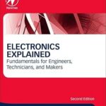 Electronics Explained: Fundamentals for Engineers, Technicians, and Makers