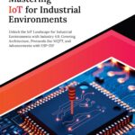 Mastering IoT For Industrial Environments: Unlock the IoT Landscape for Industrial Environments with Industry 4.0, Covering Architecture, Protocols like MQTT, and Advancements...