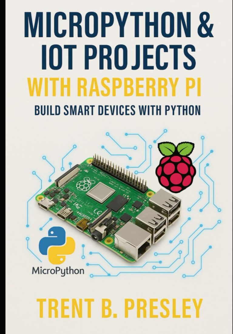 MICROPYTHON & IOT PROJECTS WITH RASPBERRY PI: BUILD SMART DEVICES WITH PYTHON