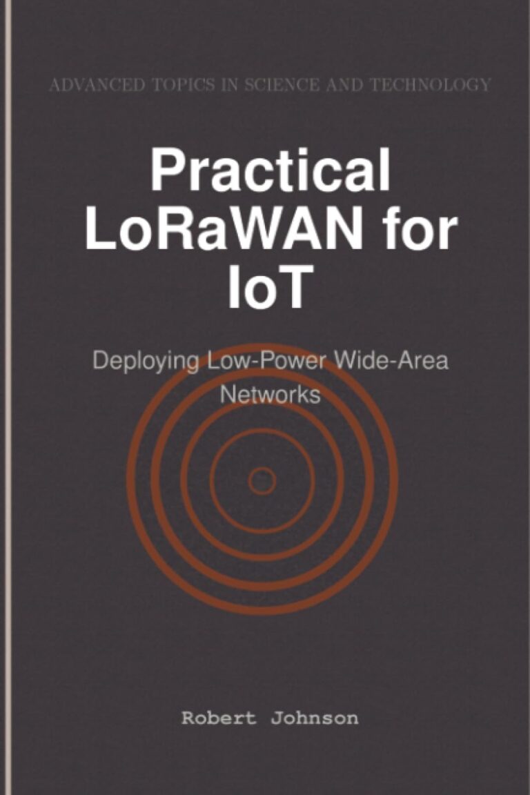 Practical LoRaWAN for IoT: Deploying Low-Power Wide-Area Networks