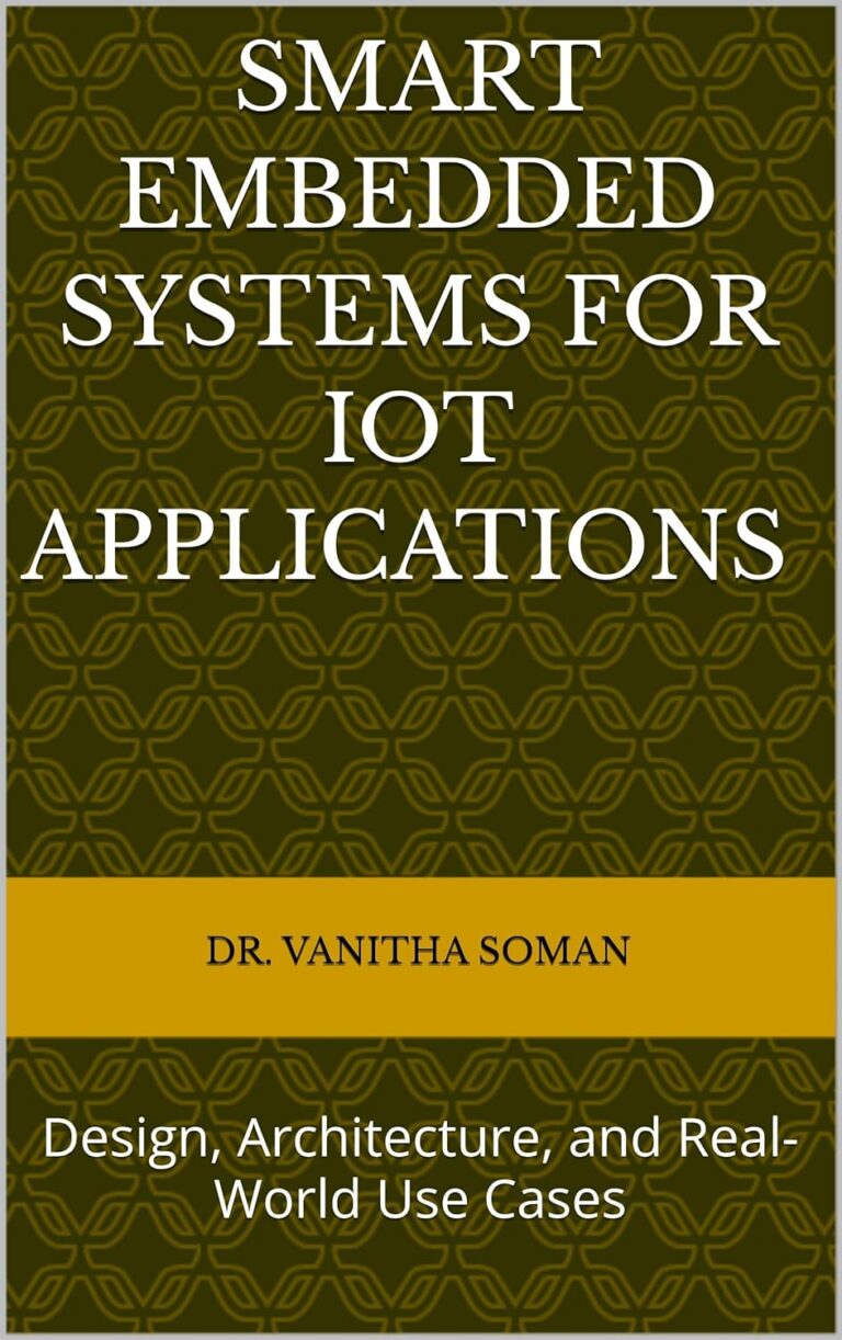 Smart Embedded Systems for IoT Applications : Design, Architecture, and Real-World Use Cases